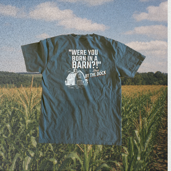 "Were You Born in a Barn" Dad Tee