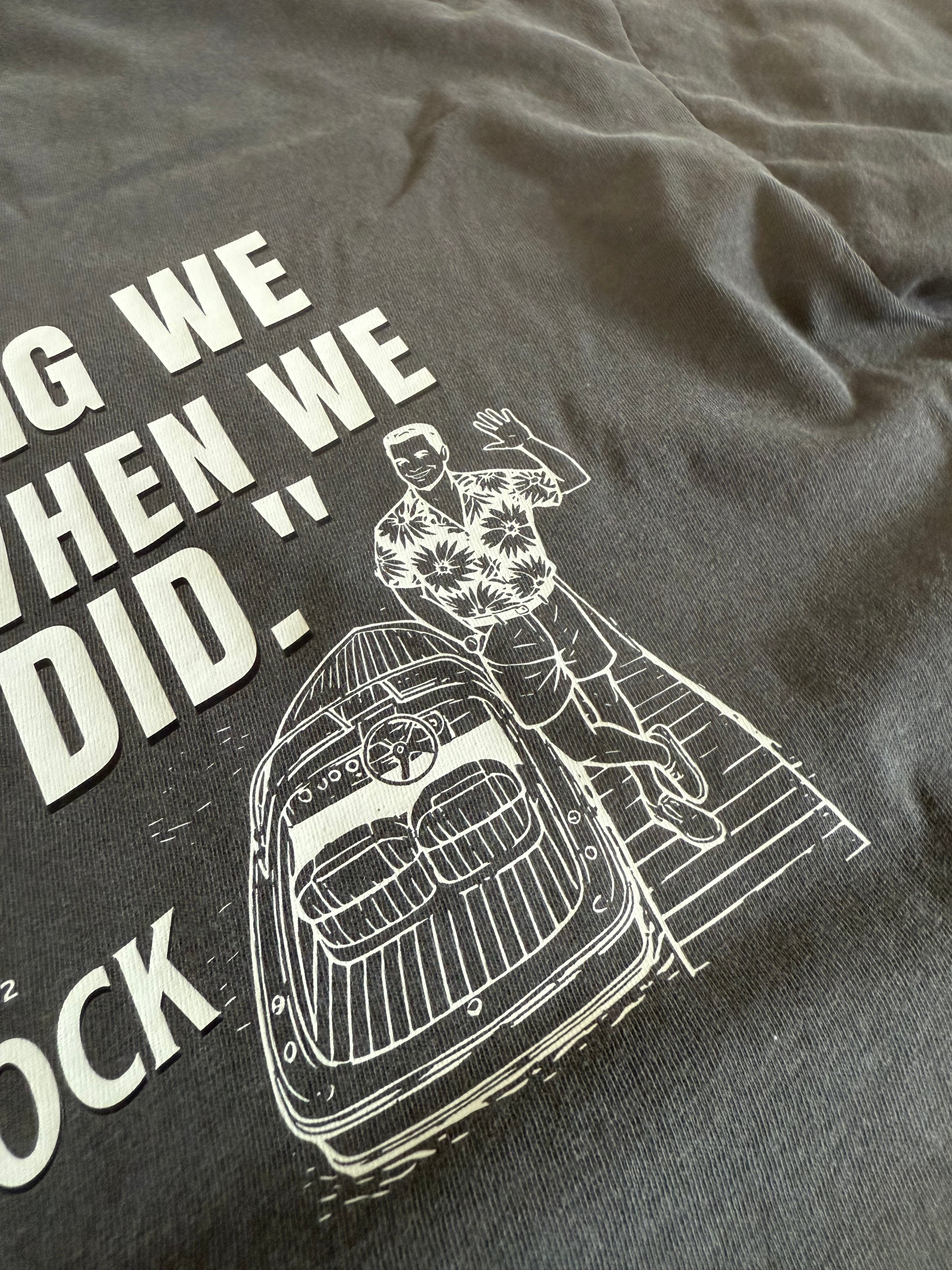 “Good Thing We Got Here When We Did” Dad Tee