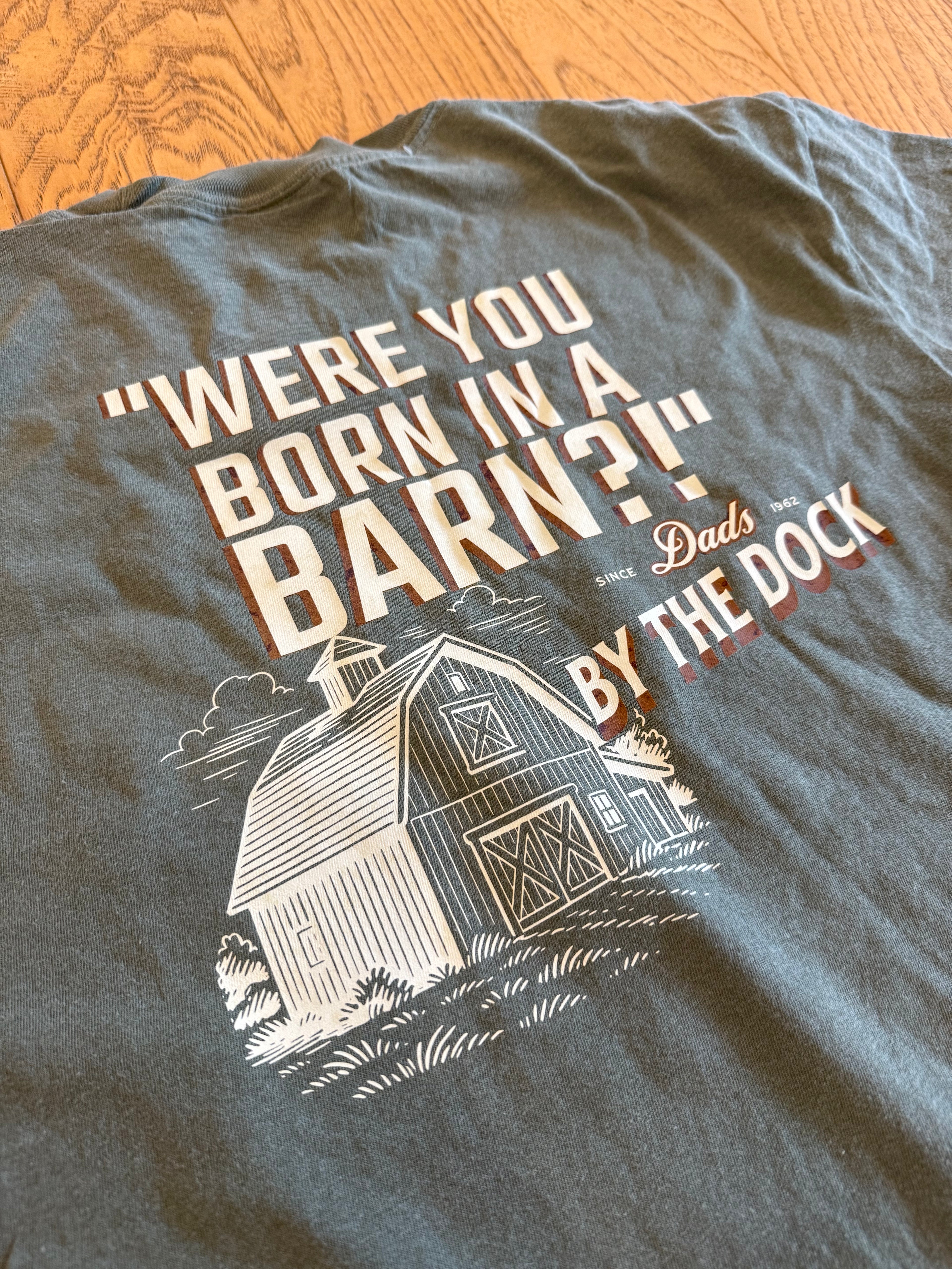 "Were You Born in a Barn" Dad Tee