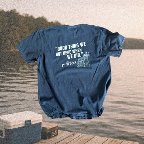 “Good Thing We Got Here When We Did” Dad Tee